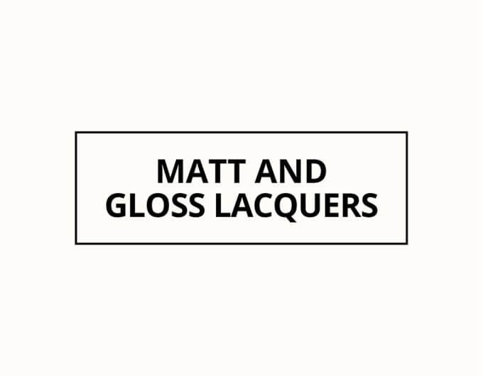 Matt and Gloss Lacquers